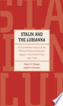 Stalin and the Lubianka : a documentary history of the political police and security organs in the Soviet Union, 1922-1953 /