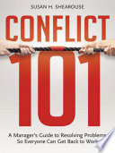 Conflict 101 : a manager's guide to resolving problems so everyone can get back to work /