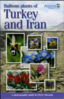 Bulbous plants of Turkey and Iran (including the adjacent Greek Islands ) : a photographic guide /