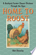 Home to roost : a backyard farmer chases chickens through the ages /