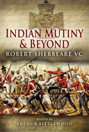 Indian Mutiny and beyond : the letters of Robert Shebbeare VC /