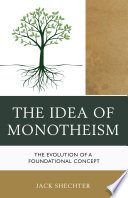 The idea of monotheism : the evolution of a foundational concept /