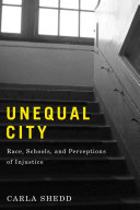 Unequal city : race, schools, and perceptions of injustice /