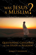 Was Jesus a Muslim? : questioning categories in the study of religion /
