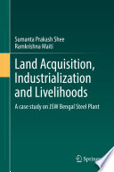 Land Acquisition, Industrialization and Livelihoods : A case study on JSW Bengal Steel Plant /