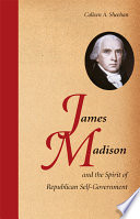 James Madison and the spirit of republican self-government /