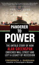 Panderer to power : the untold story of how Alan Greenspan enriched Wall Street and left a legacy of recession /