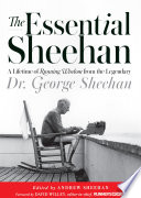 The essential Sheehan : a lifetime of Running wisdom from the legendary Dr. George Sheehan /