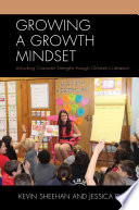 Growing a growth mindset : unlocking character strengths through children's literature /