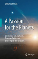 A passion for the planets : envisioning other worlds, from the Pleistocene to the age of the telescope /