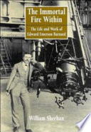 The immortal fire within : the life and work of Edward Emerson Barnard /