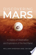 Discovering Mars : a history of observation and exploration of the Red Planet /