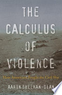 The calculus of violence : how Americans fought the Civil War /
