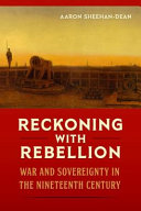 Reckoning with rebellion : war and sovereignty in the nineteenth century /