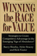 Winning the race for value : strategies to create competitive advantage in the emerging "age of abundance" /