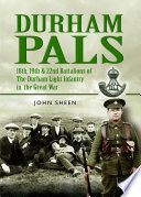 Durham pals : 18th, 19th & 22nd (Service) Battalions of the Durham Light Infantry /
