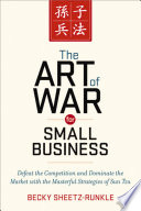 The art of war for small business : defeat the competition and dominate the market with the masterful strategies of Sun Tzu /