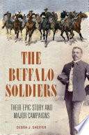 The buffalo soldiers : their epic story and major campaigns /