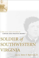 Soldier of southwestern Virginia : the Civil War letters of Captain John Preston Sheffey /