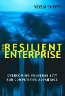 The resilient enterprise : overcoming vulnerability for competitive advantage /