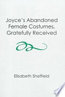 Joyce's abandoned female costumes, gratefully received /