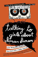 Talking to girls about Duran Duran : one young man's quest for true love and a cooler haircut /