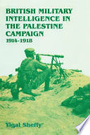 British military intelligence in the Palestine campaign, 1914-1918 /