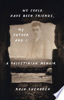 We could have been friends, my father and I : a Palestinian memoir /