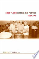 Shop floor culture and politics in Egypt /