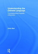 Understanding the Chinese language : a comprehensive linguistic introduction /