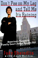 Don't pee on my leg and tell me it's raining : America's toughest family court judge speaks out /
