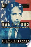 Most dangerous : Daniel Ellsberg and the secret history of the Vietnam War /