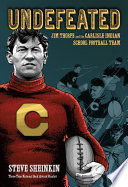 Undefeated : Jim Thorpe and the Carlisle Indian School football team /