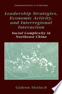Leadership strategies, economic activity, and interregional interaction : social complexity in northeast China /