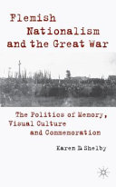 Flemish nationalism and the Great War : the politics of memory, visual culture and commemoration /