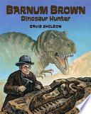 Barnum Brown : dinosaur hunter /