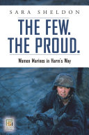 The few, the proud : women Marines in harm's way /