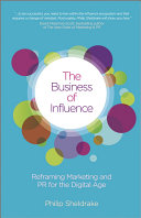 The business of influence : reframing marketing and PR for the digital age /