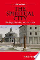 The spiritual city : theology, spirituality, and the urban /