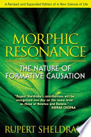 Morphic resonance : the nature of formative causation /
