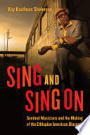 Sing and Sing On : Sentinel Musicians and the Making of the Ethiopian American Diaspora.