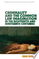 Criminality and the English common law imagination in the 18th and 19th centuries /