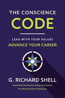 The conscience code : lead with your values, advance your career /