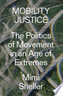 Mobility justice : the politics of movement in an age of extremes /