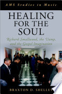 Healing for the soul : Richard Smallwood, the vamp, and the gospel imagination /