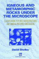 Igneous and metamorphic rocks under the microscope : classfication, textures, microstructures, and mineral preferred-orientations /