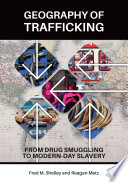 Geography of trafficking : from drug smuggling to modern-day slavery /