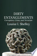 Dirty entanglements : corruption, crime, and terrorism /