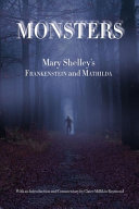 Monsters : Mary Shelley's Frankenstein and Mathilda /