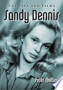 Sandy Dennis : the life and films /